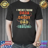 I went from dada to daddy to dad to bruh s Unisex