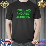 I will aid and abet abortion trending 2022 shirt
