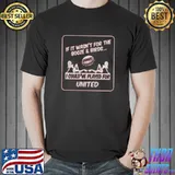 If It Wasn't For The Booze And Birds Shirt Unisex
