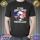 If You Ain't First You're Last Funny 4th Of July Patriotic T-Shirt