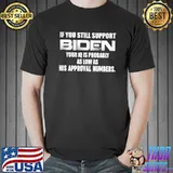 If you still support biden your IQ is probably approval numbers shirt
