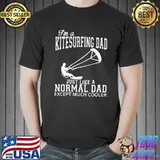 I'm a Kitesurfing Dad Just Like A Normal Dad Except Much Cooler Shirt