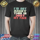 I’m Not Angry This is Just My Face Classic T-Shirt