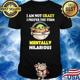 I'm Not Crazy I Prefer The Term Mentally Hilarious Yoda Shirt