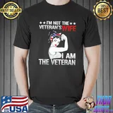 I'm Not The Veteran's Wife I Am The Veteran Strong Girl Shirt