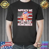 Impeach me I won't even remember Biden 4th july American flag shirt