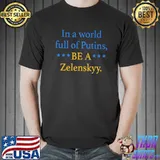 In a world full of Putins be a zelenskyy shirt