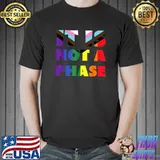It's Not A Phase LGBTQIA+ Rainbow Flag Gay Pride Ally T-Shirt