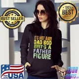 Its Not A Dad Bod Its a Father Figure, Dad Bod Father Figure T-Shirt Hoodie