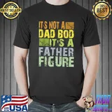 Its Not A Dad Bod Its a Father Figure, Dad Bod Father Figure T-Shirt