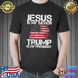 Jesus Is My Savior Trump Is My President Shirt