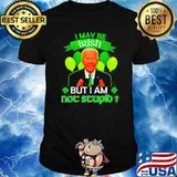 Joe Biden I may be irish but I am not stupid st. patrick's day shirt