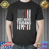 Just here to bang 4th of july vintage American flag us shirt