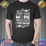 Just one more geocache I promise shirt