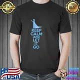 Keep calm and let it go shirt