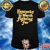 Kentucky Is Worth Fighting For Shirt