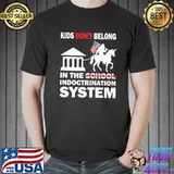 Kids Don’t Belong In The School Indoctrination System Shirt