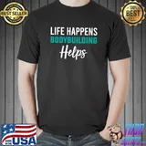 Life happens bodybuilding helps T-Shirt