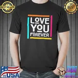 Love you forever shirt