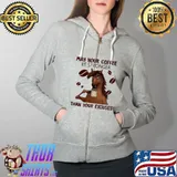May Your Coffee Be Stronger Than Your Excuse Horses Shirt Full Zip Hooded