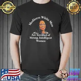 Mediocre White Men Are Terrified Of strong Intelligent Women Shirt