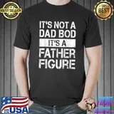 Mens It's Not A Dad Bod It's A Father Figure T-Shirt T-Shirt