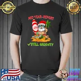 Mid Year Report Still Naughty Funny Christmas In July Santa T-Shirt