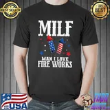 MILF Man I Like Fireworks - Funny 4th Of July T-Shirt