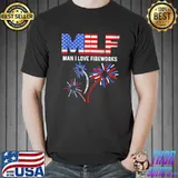Milf man I love fireworks funny American patriotic july 4th shirt