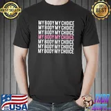 My body my choice pro choice reproductive rights shirt