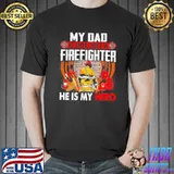 My Dad Is Not Just A Firefighter He Is My Hero Firefighter Shirt