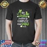 My dream wouldnt be complete without you in it frog said shirt