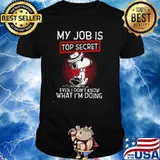 My Jobs Is Top Secret Even I Don't Know What I'm Doing Snoopy Shirt