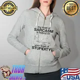 My Level Of Sarcasm Is Based On Your Level Of Stupidity Shirt Full Zip Hooded