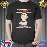 My Tolerance For Idiots Is Low I Used To Have Some Immunitty Built Up Shirt