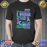 Never Underestimte A Warrior Who Does All Things Through Christ Strengthens Her Suicide Awareness Shirt
