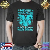 Never Walk Alone My Son Walks With Me Heaven Shirt