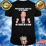 Non essential employee of the month 48 years in a row biden shirt