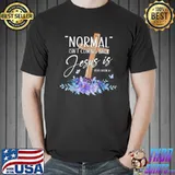 Normal isn't coming back but Jesus is revelation 14 flower shirt
