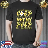 Not My Coop Not My Poop Funny Chicken Farmer Quote T-Shirt