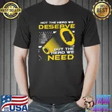 Not The Hero We Deserve But The Hero We Need Trump Shirt Unisex