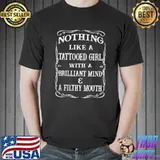 Nothing Like a Tattooed Girl With A Brilliant Mind Shirt