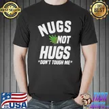 Nugs Not Hugs Don't Touch Me Shirt Unisex