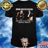 Obama created division it's his turn to destroy america biden shirt