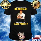 Only the best grandmas listen to elvis presley shirt