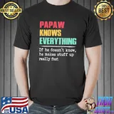 Papaw knows everything father's day shirt