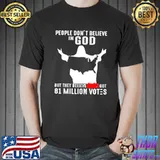 People Don't Believe In god But THey Believe Got 81 Million Votes Shirt