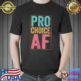 Pro Choice AF T-Shirt