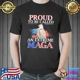 Proud To Be Called An Extreme Maga Shirt