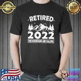 Retired 2022 the mountains are calling hiking shirt
